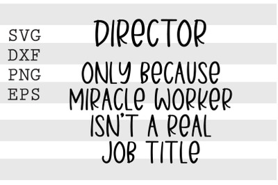 Director only because miracle worker isnt a real job title SVG