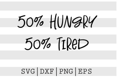 50 percent hungry 50 percent tired SVG