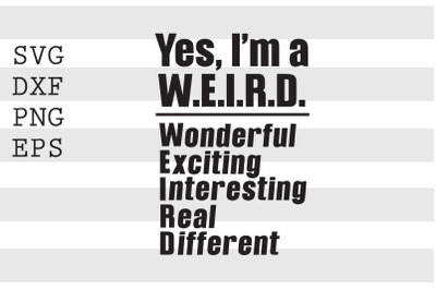 Yes Im a WEIRD Wonderful Exciting ... SVG