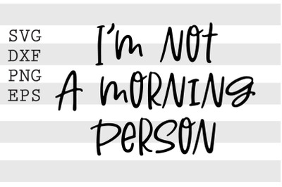 Im not a morning person SVG