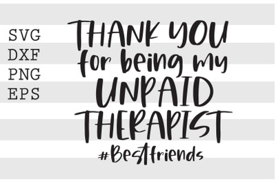 Thank you fro being my unpaid therapist Bestfriends SVG