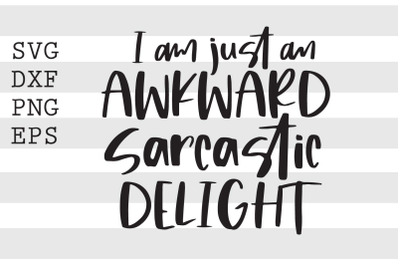 Im just an awkward sarcastic delight SVG