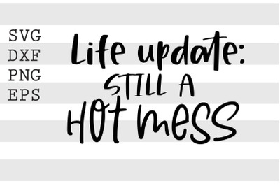 Life update still a hot mess SVG