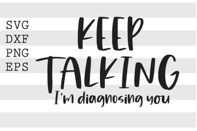 Keep talking Im diagnosing you SVG