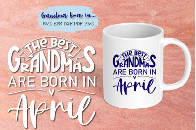 The best grandmas are born in April design