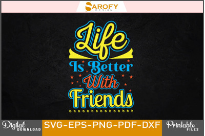Life is better with friends design svg png