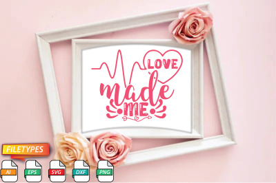 Love Made Me Svg Cut file