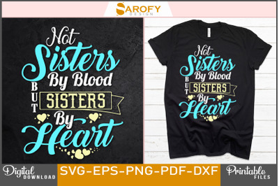 Not Sisters by Blood but Sister by Heart svg design
