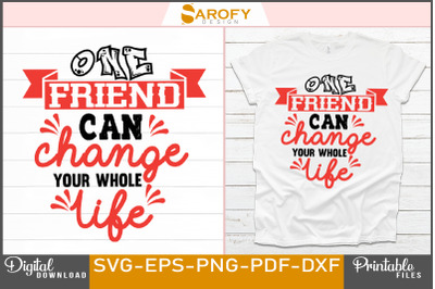One Friend Can Change Your Life Design