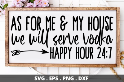 SD0002 - 2 As for me &amp;amp; my house we will serve vodka happy hour 24 7