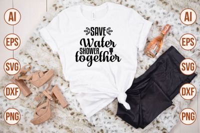Save Water Shower Together svg