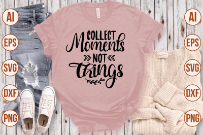 Collect Moments Not Things svg