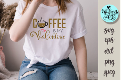 Coffee is my valentine svg, love svg