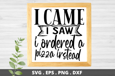 SD0003 - 9 I came i saw i ordered a pizza irstead