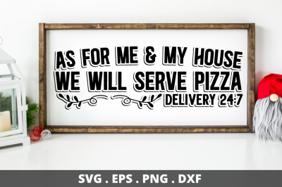 SD0004 - 12 As for me &amp;amp; my house we will serve pizza delivery 24 7