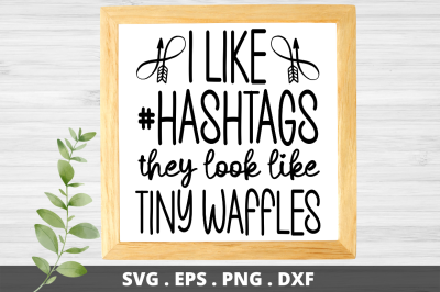 SD0011 - 6 i like #hashtags they look like tiny waffles