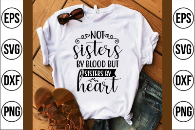 not sisters by blood but sisters by heart svg