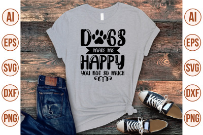 dogs make me happy you not so much svg