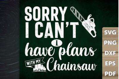 Sorry I Can&#039;t Have Plan With My Chainsaw