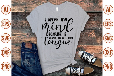 i speak my mind because it hurts to bite my tongue svg