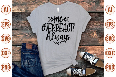 me overreact always. svg