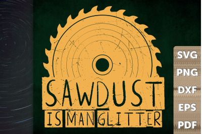 Funny Gift Sawdust Is Man Glitter