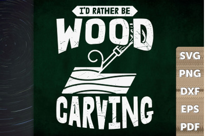 Funny Design I&#039;d Rather Be Wood Carving