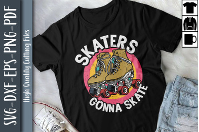 Design Gift Skaters Gonna Skate