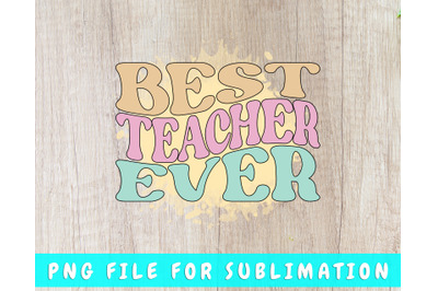 Best Teacher Ever PNG For Sublimation