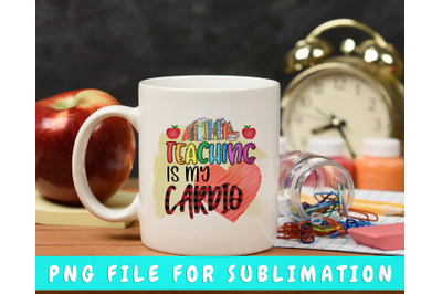 Teaching Is My Cardio PNG For Sublimation