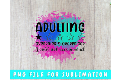 Adulting Would Not Recommend PNG For Sublimation