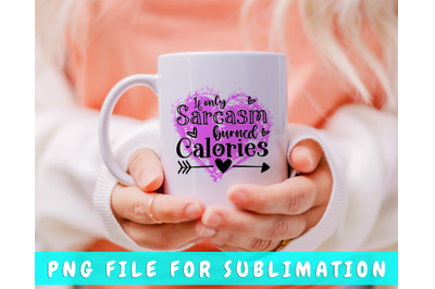 If Only Sarcasm Burned Calories PNG For Sublimation