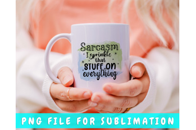 Sarcasm I Sprinkle That Stuff On Everything PNG For Sublimation