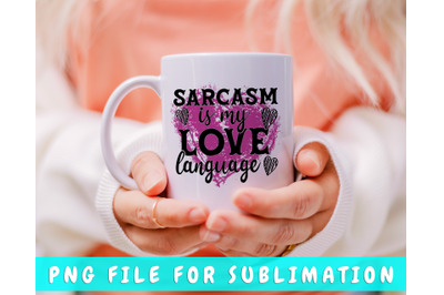 Sarcasm Is My Love Language PNG For Sublimation