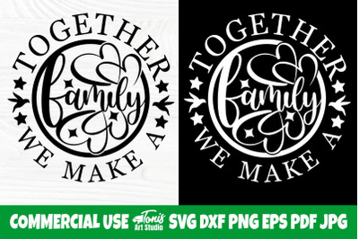 Together We Make a Family SVG, Quote Svg Cut File