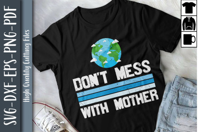 Earth Day Don&#039;t Mess With Mother