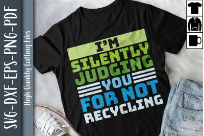 I&amp;&23;039;m Silently Judging You For Not Recycle