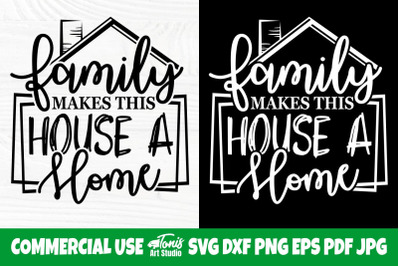 Family Makes this House a Home SVG, Farmhouse Sign