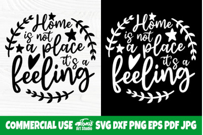 Home is Not a Place It&#039;s a Feeling SVG, Family Svg