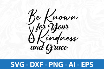 Be Known for Your Kindness and Grace svg