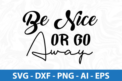 Be Nice or Go Away svg