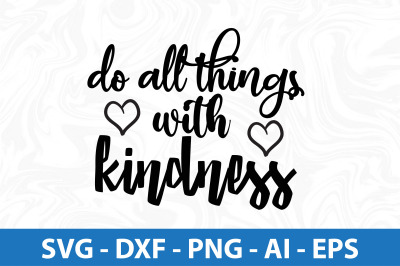 Do All Things with Kindness svg