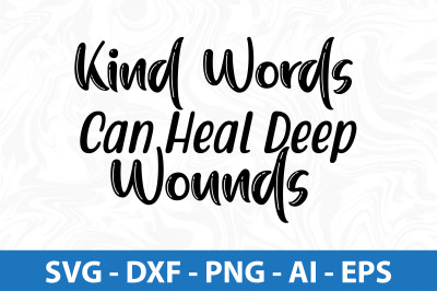 Kind Words Can Heal Deep Wounds svg