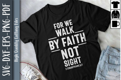 For We Walk By Faith Not Sight