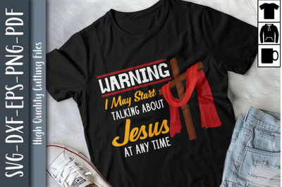 Warning I May Start Talking About Jesus