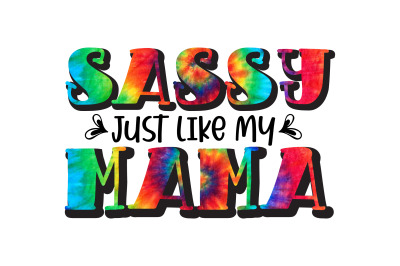 sassy just like my mama Sublimation design