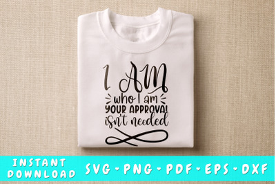 I Am Who I Am Your Approval Isn&amp;&23;039;t Needed SVG