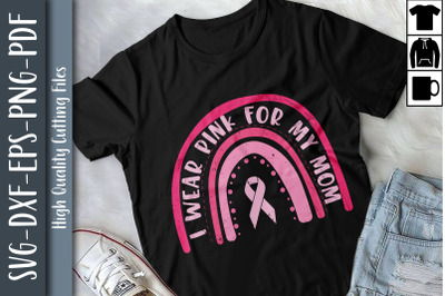 Mother Slogan I Wear Pink For My Mom