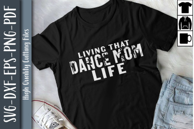 Funny Mother Living That Dance Mom Life