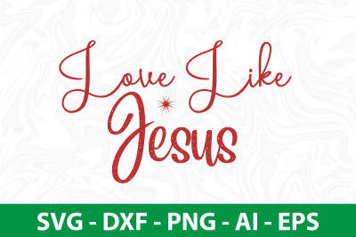 Love Like Jesus SVG